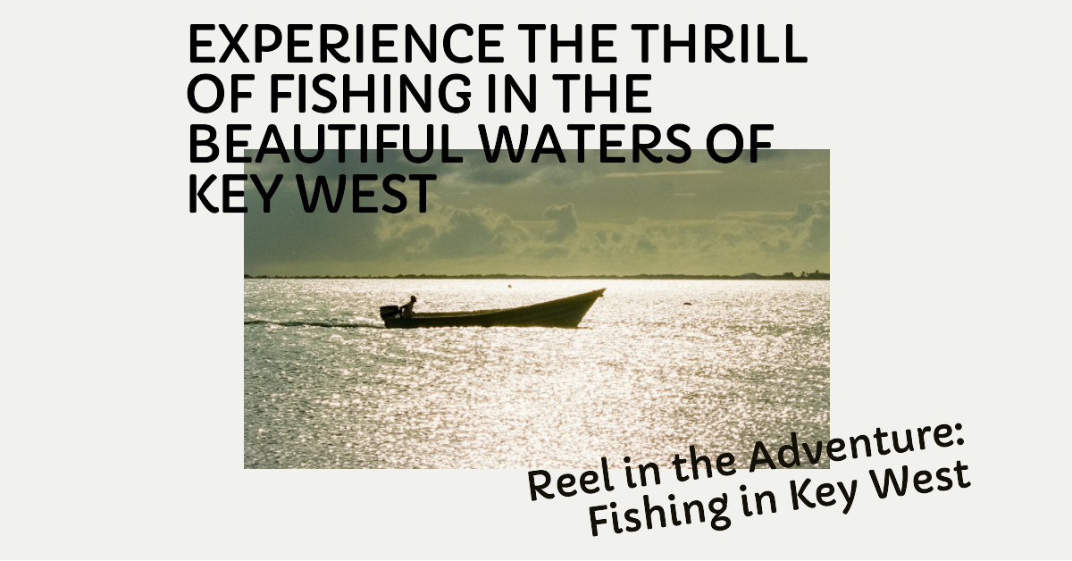 Why Key West Tops Your Fishing Trip Bucket List Why Key West Tops Your Fishing Trip Bucket List
