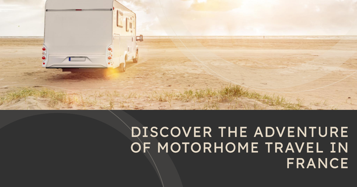 Why France Could Be The Best Place To Take Travel By Motorhome In Europe